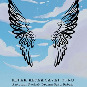 KEPAK-KEPAK SAYAP GURU, Antologi Naskah Drama Satu Babak